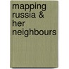 Mapping Russia & Her Neighbours door Godfrey Harris