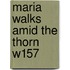 Maria Walks Amid The Thorn W157