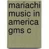 Mariachi Music In America Gms C door Daniel Sheehy