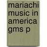 Mariachi Music In America Gms P door Daniel Sheehy