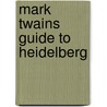 Mark Twains Guide to Heidelberg door Mark Swain