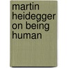 Martin Heidegger On Being Human door Richard Schmitt