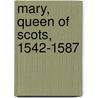 Mary, Queen of Scots, 1542-1587 door Onbekend