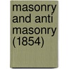 Masonry And Anti Masonry (1854) door Alfred Creigh