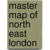 Master Map Of North East London door Onbekend