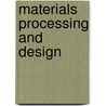 Materials Processing and Design door Onbekend