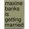 Maxine Banks Is Getting Married door Lori Aurelia Williams