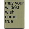 May Your Wildest Wish Come True door David Halpern
