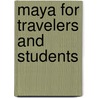 Maya For Travelers And Students by Gary Bevington