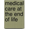 Medical Care At The End Of Life by David F. Kelly