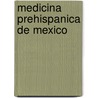 Medicina Prehispanica de Mexico door Viesca Trevino