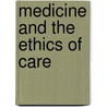 Medicine And The Ethics Of Care door Onbekend
