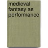 Medieval Fantasy as Performance door Michael A. Cramer