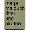 Mega Malbuch Ritter und Piraten door Onbekend