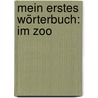Mein erstes Wörterbuch: Im Zoo by Susanne Gernhäuser