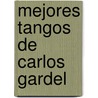 Mejores Tangos De Carlos Gardel by Carlos Gardel