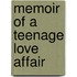 Memoir Of A Teenage Love Affair