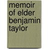 Memoir Of Elder Benjamin Taylor by Edward Edmunds