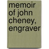 Memoir Of John Cheney, Engraver door Ednah Dow Littlehale Cheney