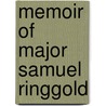 Memoir Of Major Samuel Ringgold door James Wynne