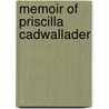 Memoir Of Priscilla Cadwallader by T. Ellwood Zell