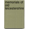 Memorials Of Old Leicestershire by Alice Dryden