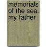 Memorials Of The Sea. My Father door William Scoresby