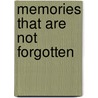Memories That Are Not Forgotten by Louise Carter