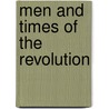 Men And Times Of The Revolution door Watson Elkanah