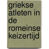 Griekse atleten in de Romeinse Keizertijd by Patrick Gouw