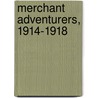Merchant Adventurers, 1914-1918 by F.A. Hook