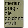 Merian Prag - Die Goldene Stadt door Onbekend
