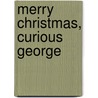 Merry Christmas, Curious George by Margret Rey