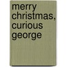 Merry Christmas, Curious George door Margret Rey