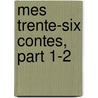 Mes Trente-Six Contes, Part 1-2 by Alexandre Jacques Du Coudray