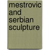 Mestrovic And Serbian Sculpture door Abdullah Yusuf Ali