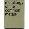 Metallurgy of the Common Metals by Leonard Strong Austin