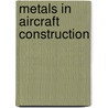 Metals In Aircraft Construction by Wilfred Hanby