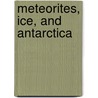 Meteorites, Ice, and Antarctica door William A. Cassidy