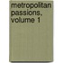 Metropolitan Passions, Volume 1