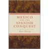 Mexico And the Spanish Conquest by Ross Hassig