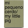 Mi pequeno cerdo/ My Little Pig by N. Belineau