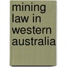 Mining Law In Western Australia by Michael W. Hunt