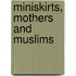 Miniskirts, Mothers And Muslims