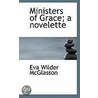 Ministers Of Grace; A Novelette door Eva Wilder McGlasson