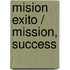 Mision Exito / Mission, Success