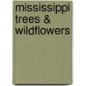 Mississippi Trees & Wildflowers door James Kavanaugh