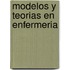 Modelos y Teorias En Enfermeria