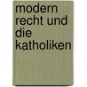 Modern Recht Und Die Katholiken door Philalethes Freimuth