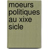 Moeurs Politiques Au Xixe Sicle door Alexis Dumesnil